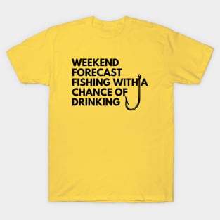 weekend forecast fishing with a chance of drinking T-Shirt